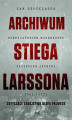 Okładka książki: Archiwum Stiega Larssona