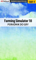 Okładka książki: Farming Simulator 18 - poradnik do gry