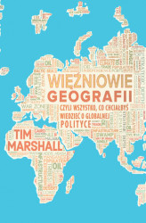 Okładka: Więźniowie geografii, czyli wszystko, co chciałbyś wiedzieć o globalnej polityce 