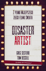 Okładka: The Disaster Artist. Moje Życie Na Planie The Room, Najlepszego Złego Filmu Na Świecie