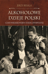 Okładka: Alkoholowe dzieje Polski. Czasy Wielkiej Wojny i II Rzeczpospolitej 