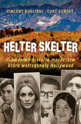 Okładka: Helter Skelter. Prawdziwa historia morderstw, które wstrząsnęły Hollywood. Kulisy zbrodni Mansona