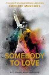 Okładka: Somebody to Love. Życie, śmierć i spuścizna Freddiego Mercury'ego