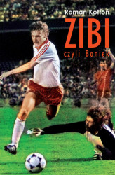 Okładka: Zibi. Biografia Zbigniewa Bońka