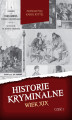 Okładka książki: Historie kryminalne. Wiek XIX – Część 1