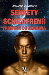 Okładka: Sekrety schizofrenii i powrót do zdrowia