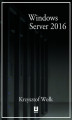 Okładka książki: Biblia Windows Server 2016. Podręcznik Administratora