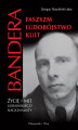 Okładka książki: Stepan Bandera. Faszyzm,ludobójstwo,kult. Życie i mit ukraińskiego nacjonalisty.