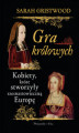 Okładka książki: Gra królowych. Kobiety,które stworzyły szesnastowieczną Europę