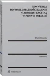 Okładka: Konwersja odpowiedzialności karnej w administracyjną w prawie polskim
