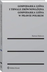 Okładka: Gospodarka leśna i trwale zrównoważona gospodarka leśna w prawie polskim