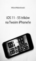Okładka książki: iOS 11 — 55 trików na Twoim iPhone’ie
