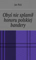 Okładka książki: Obyś nie splamił honoru polskiej bandery