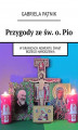 Okładka książki: Przygody ze św. o. Pio