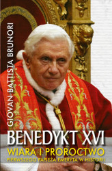 Okładka: Benedykt XVI. Wiara i proroctwo pierwszego Papieża emeryta w historii