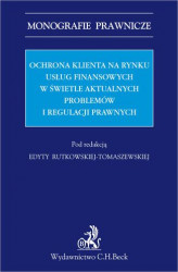 Okładka: Ochrona klienta na rynku usług finansowych w świetle aktualnych problemów i regulacji prawnych.