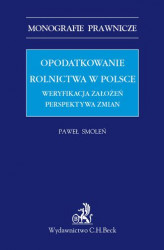 Okładka: Opodatkowanie rolnictwa w Polsce. Weryfikacja założeń. Perspektywa zmian