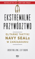 Okładka książki: Ekstremalne przywództwo. Elitarne taktyki Navy SEALs w zarządzaniu