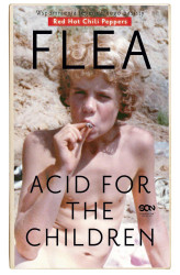 Okładka: Flea. Acid for the Children. Wspomnienia legendarnego basisty Red Hot Chili Peppers