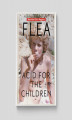 Okładka książki: Flea. Acid for the Children. Wspomnienia legendarnego basisty Red Hot Chili Peppers