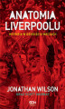 Okładka książki: Anatomia Liverpoolu. Historia w dziesięciu meczach