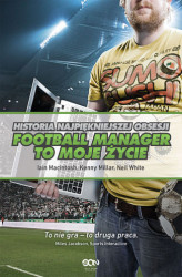 Okładka: Football Manager to moje życie. Historia najpiękniejszej obsesji