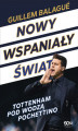 Okładka książki: Nowy wspaniały świat. Tottenham pod wodzą Pochettino