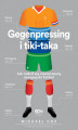 Okładka książki: Gegenpressing i tiki-taka. Jak rodził się nowoczesny europejski futbol