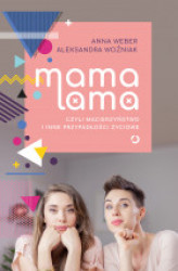 Okładka: Mama lama, czyli macierzyństwo i inne przypadłości życiowe
