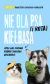 Okładka książki: Nie dla psa (i kota) kiełbasa, czyli jak zdrowo karmić swojego zwierzaka
