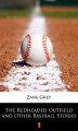 Okładka książki: The Redheaded Outfield and Other Baseball Stories