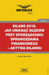 Okładka: BILANS 2018. Jak uniknąć błędów przy sporządzaniu sprawozdania finansowego – aktywa bilansu