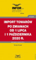 Okładka książki: Import towarów po zmianach od 1 lipca i 1 października 2020 r.