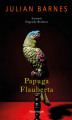 Okładka książki: Papuga Flauberta. Flaubert\'s Parrot
