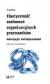 Okładka książki: Elastyczność zachowań organizacyjnych pracowników. Koncepcja i metodyka badań