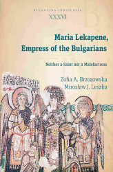 Okładka: Maria Lekapene, Empress of the Bulgarians. Neither a Saint nor a Malefactress
