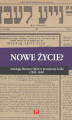 Okładka książki: Nowe życie? Antologia literatury jidysz w powojennej Łodzi (1945–1949)