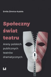 Okładka: Społeczny świat teatru. Areny polskich publicznych teatrów dramatycznych