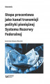 Okładka książki: Stopa procentowa jako kanał transmisji polityki pieniężnej Systemu Rezerwy Federalnej