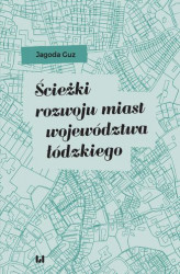 Okładka: Ścieżki rozwoju miast województwa łódzkiego