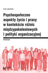 Okładka: Psychospołeczne aspekty życia i pracy w kontekście różnic międzypokoleniowych i polityki organizacyjnej