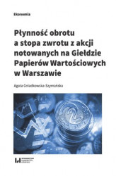 Okładka: Płynność obrotu a stopa zwrotu z akcji notowanych na Giełdzie Papierów Wartościowych w Warszawie