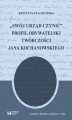 Okładka książki: „Swój urząd czynić”. Profil obywatelski twórczości Jana Kochanowskiego