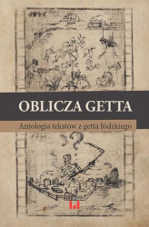 Okładka: Oblicza getta. Antologia literatury z getta łódzkiego. Wydanie drugie