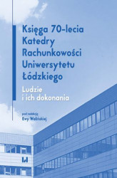Okładka: Księga 70-lecia Katedry Rachunkowości Uniwersytetu Łódzkiego. Ludzie i ich dokonania