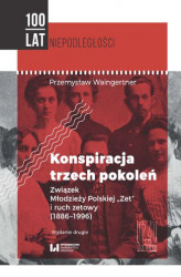 Okładka: Konspiracja trzech pokoleń. Związek Młodzieży Polskiej „Zet” i ruch zetowy (1886-1996). Wydanie drugie