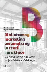 Okładka: Biblioteczny marketing wewnętrzny w teorii i praktyce na przykładzie bibliotek województwa łódzkiego