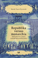 Okładka: Republika versus monarchia. Myśl polityczna i prawna Andrzeja Maksymiliana Fredry