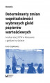 Okładka książki: Determinanty zmian współzależności wybranych giełd papierów wartościowych. Analiza relacji GPW w Warszawie z giełdami na świecie