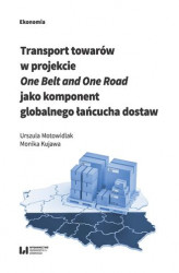 Okładka: Transport towarów w projekcie One Belt and One Road jako component globalnego łańcucha dostaw